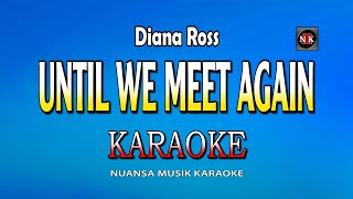 Until We Meet Again KARAOKE Diana Ross  Until We Meet again KARAOKEnuansamusikkaraoke [upl. by Trilley842]