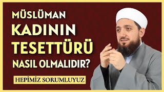 Müslüman Kadının Tesettürü Nasıl Olmalıdır  TESETTÜR VAAZI [upl. by Noral]