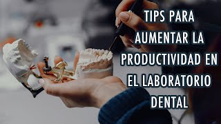 ¿CÓMO AUMENTAR LA PRODUCTIVIDAD EN TU LABORATORIO DENTAL [upl. by Stilu]