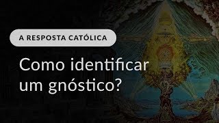 Como identificar um gnóstico em uma comunidade católica [upl. by Harland840]