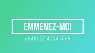 Emmenezmoi  Charles Aznavour  Paroles  Lyrics [upl. by Aleyak520]