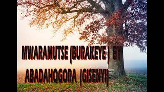 Burakeye Mwana Mwaramutse By ABADAHOGORA GISENYI [upl. by Ellehsim547]