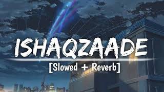 Ishaqzaade SlowedReverb  Javed Ali Shreya Ghoshal Arjun Kapoor YouTube • LOFI MUSIC MAKER [upl. by Kathe]