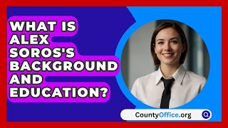 What is Alex Soross Background and Education  CountyOfficeorg [upl. by Joanne]