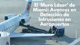 El Muro Láser de Miami Avances en Detección de Intrusiones en Aeropuertos [upl. by Aicia]