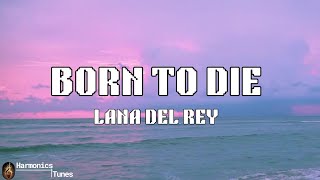 Lana Del Rey  Born To Die Lyrics [upl. by Sadick]