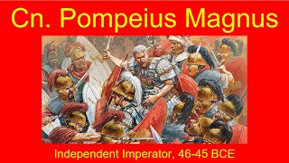 Gnaeus Pompeius Magnus Independent Imperator 4645 BCE [upl. by Drandell]