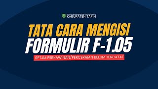 TATA CARA PENGISIAN FORMULIR F105 SPTJM PERKAWINANPERCERAIAN BELUM TERCATAT [upl. by Neral973]