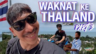 WAKNAT KE THAILAND PART 3 [upl. by Aimej]