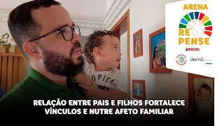 Arena Repense Relação entre pais e filhos fortalece vínculos e nutre afeto familiar [upl. by Alanna]