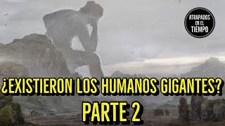 ¿Existieron los humanos gigantes Parte 2 [upl. by Handler880]