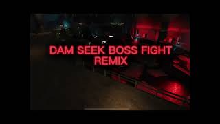 DAM SEEK BOSS FIGHT SONG REMIX [upl. by Apeed254]