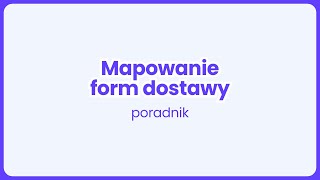 Mapowanie form dostawy  poradnik [upl. by Hakaber]