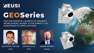 GEOSeries The Successful Launch of Maxar WorldView Legion amp the Impact on European EO Applications [upl. by Hteboj]