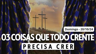 CULTO  03 COISAS QUE TODO CRENTE PRECISA CRER [upl. by Herby87]