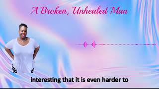 Blog Post 28  A Broken Unhealed Man [upl. by Lhamaj]