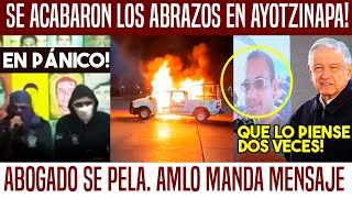 ADIÓS ABRAZOS FUERTE INCIDENTE EN AYOTZINAPA ABOGADO SE PELA AMLO LE MANDA MENSAJE SE PUSO FEO [upl. by Adala914]