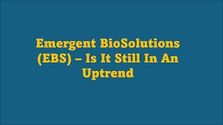 Is Emergent BioSolutions EBS Still In An Uptrend [upl. by Mansoor]