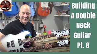 How To build A Double Neck Guitar Pt 9 [upl. by Elyac730]