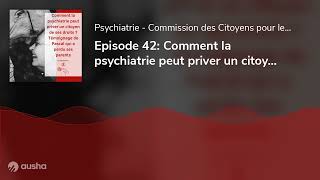 Episode 42 Comment la psychiatrie peut priver un citoyen de ses droits  Témoignage de Pascal qu [upl. by Bunce623]