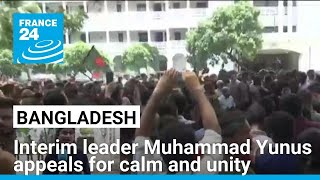 Bangladeshs interim leader appeals for calm and unity • FRANCE 24 English [upl. by Lakim]