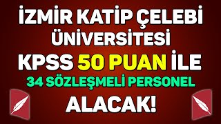 KPSS 50 PUANLA SÖZLEŞMELİ PERSONEL ALINACAK  İZMİR KATİP ÇELEBİ ÜNİVERSİTESİ [upl. by Truman578]