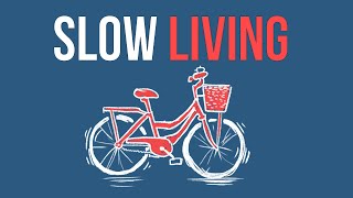 The Philosophy Of Slow Living  Live More By Slowing Down [upl. by Lahsiv]