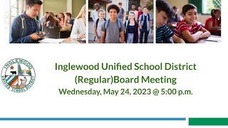 Inglewood Unified School District RegularBoard Meeting Wednesday May 24 2023  500 pm [upl. by Aenea41]