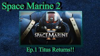 Space Marine 2 Ep 1 Titus Returns [upl. by Kelam]