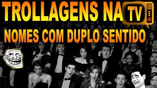 TROLLAGENS na TV nomes com DUPLO SENTIDO  O Melhor da Trollagem nos programas de TV RÁDIO E LIVES [upl. by Droffats559]