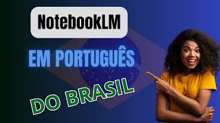 Podcast no notebookLM em Português do Brasil [upl. by Birdella167]