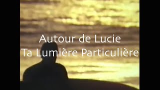 Autour de Lucie  Ta lumière particulière [upl. by Yeniar]