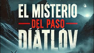 El Misterio del Paso Diátlov La Expedición que Nunca Volvió [upl. by Straub]