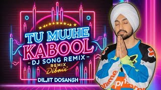 Tu Mujhe Kabool DJ Remix Diljit Dosanjh Hit Song 2024 Bollywood Remix Party Full Bass Boosted Song [upl. by Zoubek484]