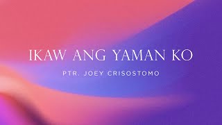 Ikaw ang Yaman ko  Ptr Joey Crisostomo  Lyric Video  JIL Worship [upl. by Nnayram880]