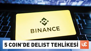 5 Altcoinde Delist Tehlikesi Binance Açıkladı [upl. by Kimmi]