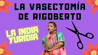 LA VASECTOMĂŤA DE RIGOBERTO  La india Yuridia Comedia [upl. by Llerdnod]