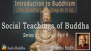 Bhikkhu Bodhi Introduction to Buddhism 9Social Teachings of Buddha  Lectures [upl. by Anairol559]