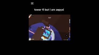 Tower fl but I am zepyxl [upl. by Diogenes]