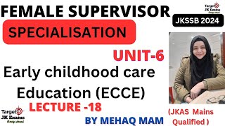 Unit 6 Lect 18 Early childhood care education Female Supervisor JKSSB by Mehak MamTARGETJKEXAMS [upl. by Aitahs458]