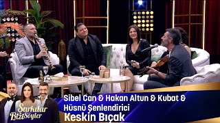 Sibel Can amp Hakan Altun amp Hüsnü Şenlendirici amp Kubat  Keskin Bıçak [upl. by Anotyal]