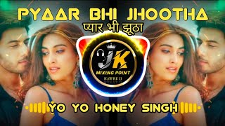 Pyaar Bhi Jhoota Remix⚡New Yo Yo Honey Singh❌B Praak 2024 last Dj Remix Song🔥 Dj Jk Raja [upl. by Allerym237]