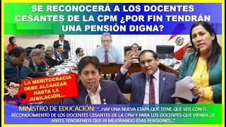 😱LO ULTIMO🔴 Se reconocerá a los docentes cesantes de la CPM ¿Por fin tendrán una pensión digna [upl. by Atirres]