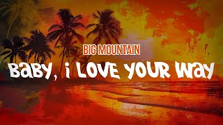 Big Mountain  Baby I Love Your Way Lyric Video [upl. by Frannie980]