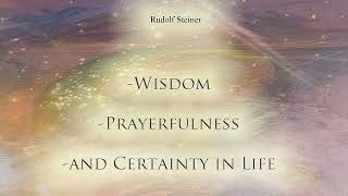 Wisdom Prayerfulness and Certainty in Life by Rudolf Steiner [upl. by Shushan]