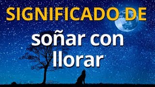 Qué significa soñar con llorar 💤 Interpretación de los Sueños [upl. by Subir]