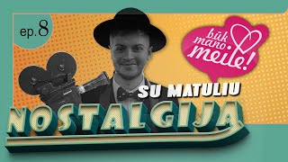 BŪK MANO MEILE  NOSTALGIJA SU MATULIU  8 SERIJA  MATULIS [upl. by Dulcie]