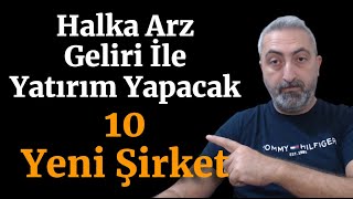 Halka Arz Geliri İle Yatırım Yapacak 10 Şirket Borç Ödeme ve Ortak Satışı Yok [upl. by Eagle]