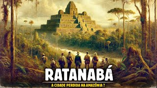 Ratanabá A Cidade Perdida na Amazônia MITO OU LENDA [upl. by Ronile]