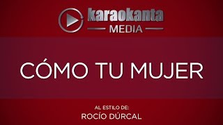 Karaokanta  Rocío Dúrcal  Cómo tu mujer   Sin Sellos [upl. by Eelessej526]